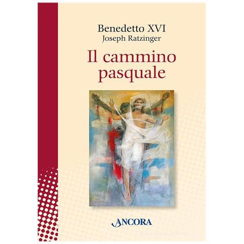 Benedetto XVI (Joseph Ratzinger) - Il cammino pasquale - Foto 1