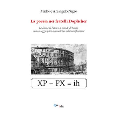 Michele Arcangelo Nigro - La Poesia Nei Fratelli Doplicher. La Roma Di Fabio E Il Mondo Di Sergio, Con Un Saggio Psico-neuroestetico Sulla Versificazione - Foto 1