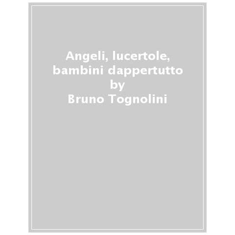 Bruno Tognolini - Angeli, Lucertole, Bambini Dappertutto. Ediz. A Colori - Foto 1