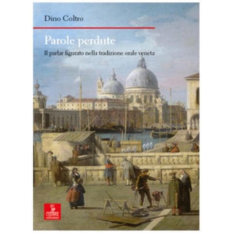 Dino Coltro - Parole Perdute. Il Parlar Figurato Nella Tradizione Orale Veneta - Foto 1