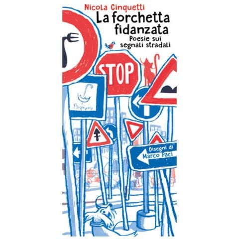 Nicola Cinquetti - La Forchetta Fidanzata. Poesie Sui Segnali Stradali - Foto 1
