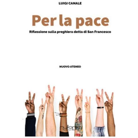 Luigi Canale - Per La Pace. Riflessioni Sulla Preghiera Detta Di San Francesco - Foto 1