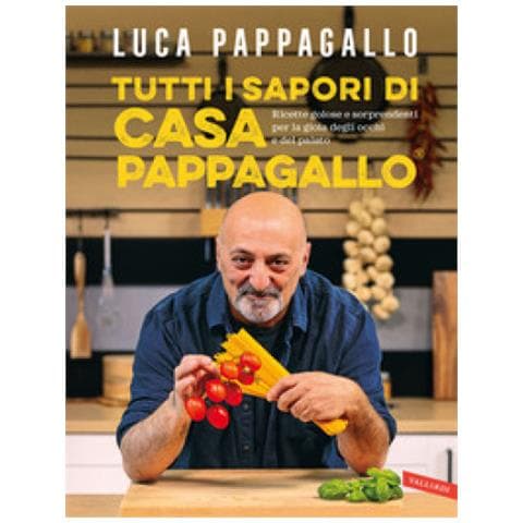 Luca Pappagallo - Tutti I Sapori Di Casa Pappagallo. Ricette Golose E Sorprendenti Per La Gioia Degli Occhi E Del Palato - Foto 1