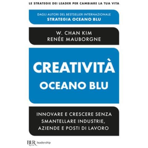W. Chan Kim - Creatività Oceano blu. Innovare e crescere senza smantellare industrie, aziende e posti di lavoro - Foto 1