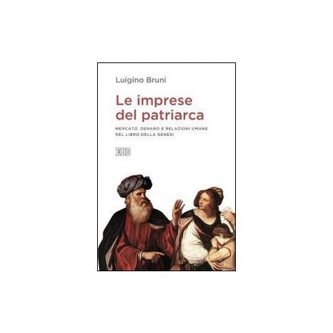 Luigino Bruni - Le imprese del patriarca. Mercato, denaro e relazioni umane nel libro della Genesi - Foto 1