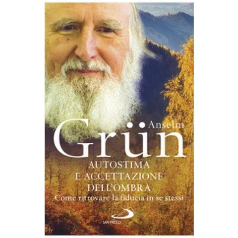 Anselm Grün - Autostima e accettazione dell'ombra. Come ritrovare la fiducia in se stessi - Foto 1