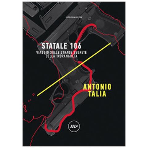 Antonio Talia - Statale 106. Viaggio Sulle Strade Segrete Della 'ndrangheta - Foto 1