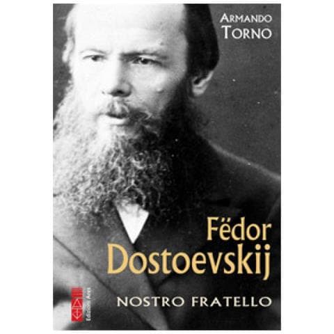Armando Torno - Fëdor Dostoevskij. Nostro Fratello - Foto 1
