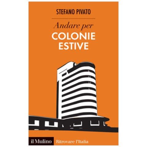 Stefano Pivato - Andare Per Colonie Estive - Foto 1