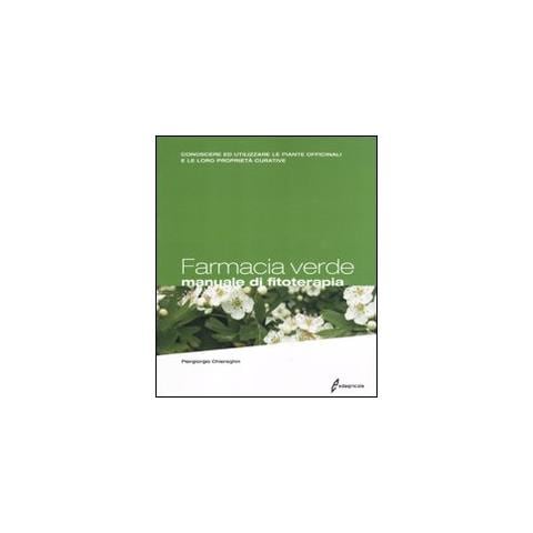 Piergiorgio Chiereghin - Farmacia verde. Manuale di fitoterapia. Conoscere ed utilizzare le piante officinali e le loro proprietà curative - Foto 1