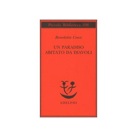 Benedetto Croce - Un paradiso abitato da diavoli - Foto 1