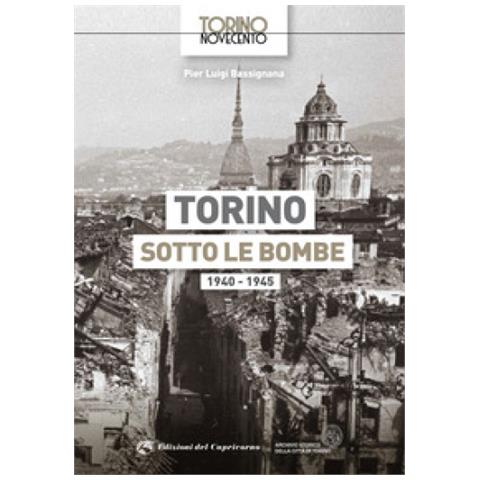Pier Luigi Bassignana - Torino Sotto Le Bombe 1940-1945. Ediz. Illustrata - Foto 2