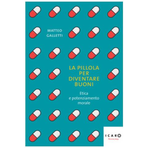 Matteo Galletti - La Pillola Per Diventare Buoni. Etica E Potenziamento Morale - Foto 1