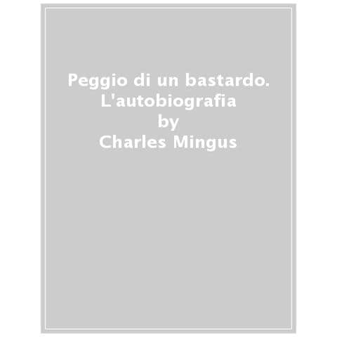 Charles Mingus - Peggio Di Un Bastardo. Ediz. Del Centenario - Foto 1