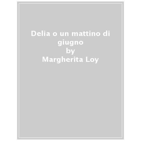 Margherita Loy - Delia O Un Mattino Di Giugno - Foto 1