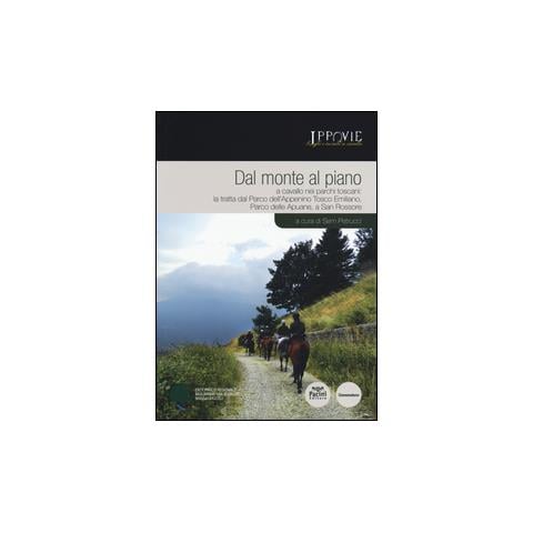 S. Petrucci - Dal monte al piano. A cavallo nei parchi toscani: la tratta dal Parco dell'Appennino Tosco Emiliano, Parco delle Apuane, a San Rossore - Foto 2