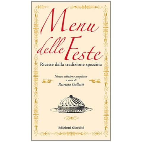 Patrizia Gallotti - Menu delle feste. Ricette dalla tradizione spezzina dalle Cinque Terre al Golfo dei Poeti - Foto 1