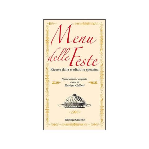 Patrizia Gallotti - Menu delle feste. Ricette dalla tradizione spezzina dalle Cinque Terre al Golfo dei Poeti - Foto 2