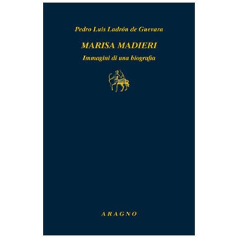 Pedro L. Ladron De Guevara - Marisa Madieri. Immagini Di Una Biografia - Foto 1