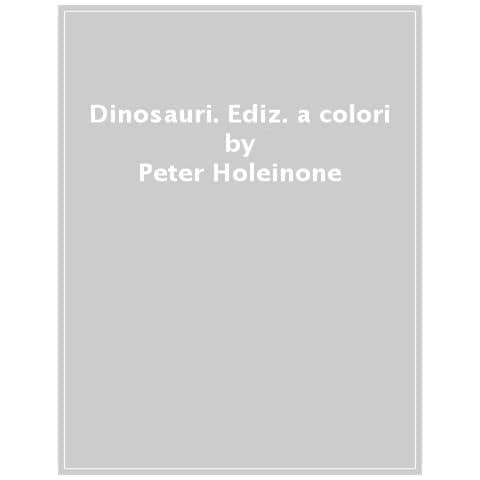 Peter Holeinone - Dinosauri. Ediz. A Colori - Foto 1