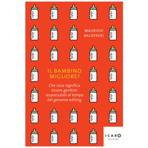 Maurizio Balistreri - Il Bambino Migliore? Che Cosa Significa Essere Genitori Responsabili Al Tempo Del Genome Editing - Foto 1