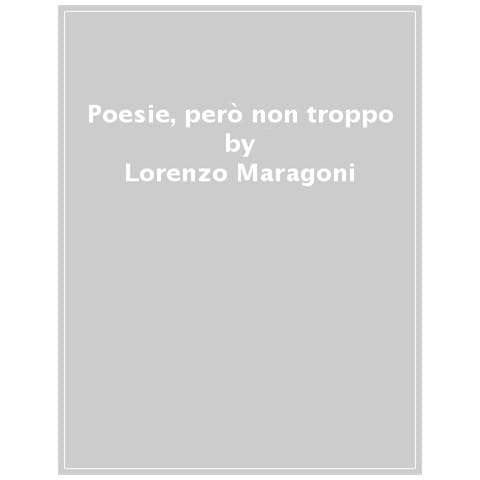 Lorenzo Maragoni - Poesie, Però Non Troppo - Foto 1