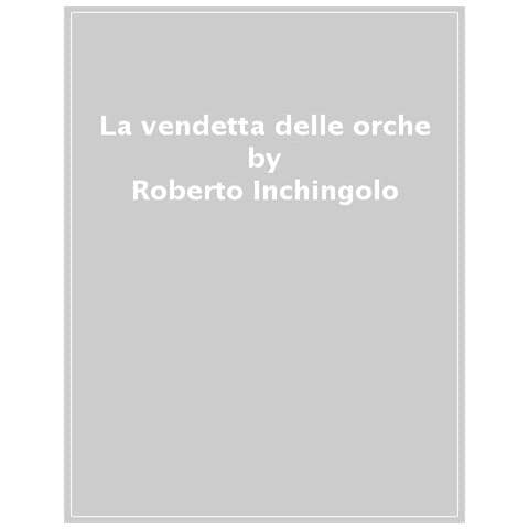 Roberto Inchingolo - La Vendetta Delle Orche E Altre Storie Di Resistenza Animale - Foto 1