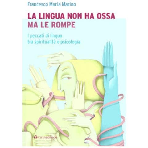 Francesco Maria Marino - La Lingua Non Ha Ossa Ma Le Rompe. I Peccati Di Lingua Tra Spiritualità E Psicologia - Foto 1