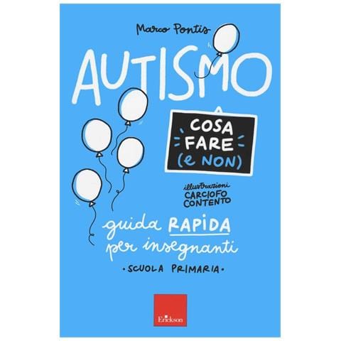 Marco Pontis - Autismo. Cosa fare (e non). Guida rapida per insegnanti. Scuola primaria - Foto 1