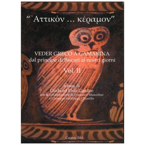 G. Giudice - «Attikon... keramon». Veder greco a Camarina dal principe di Biscari ai nostri giorni. Vol. 2 - Foto 1