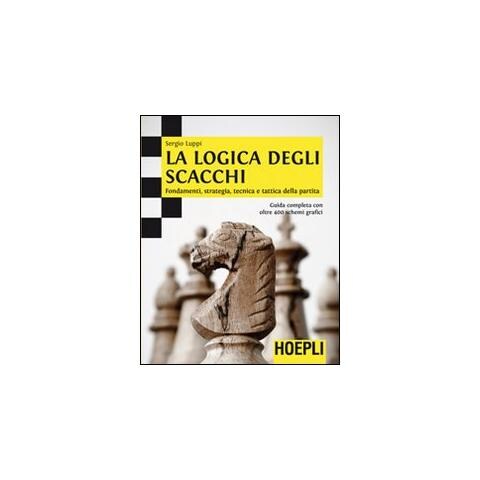 Sergio Luppi - La logica degli scacchi. Fondamenti, strategia, tecnica e tattica della partita - Foto 1
