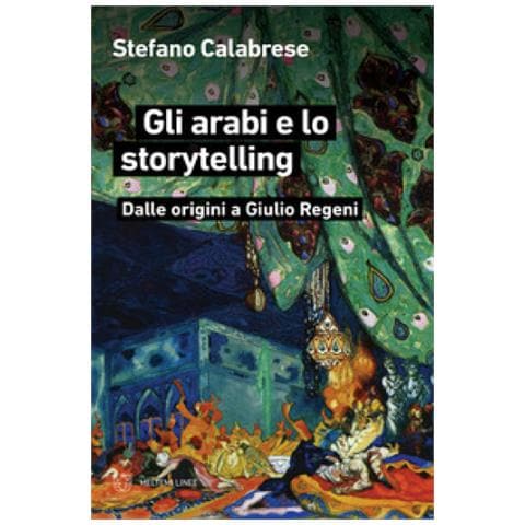 Stefano Calabrese - Gli Arabi E Lo Storytelling. Dalle Origini A Giulio Regeni - Foto 1