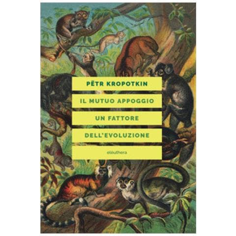 Pëtr A. Kropotkin - Il Mutuo Appoggio. Un Fattore Dell'evoluzione - Foto 1