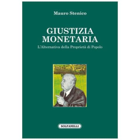 Mauro Stenico - Giustizia Monetaria. L'alternativa Della Proprietà Di Popolo - Foto 1