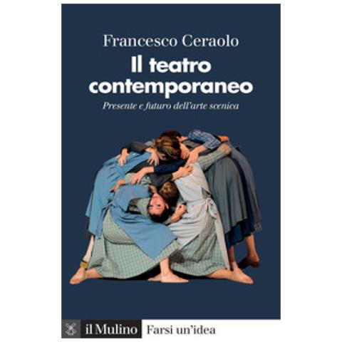 Francesco Ceraolo - Il Teatro Contemporaneo. Presente E Futuro Dell'arte Scenica - Foto 1