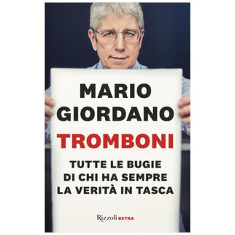 Mario Giordano - Tromboni. Tutte Le Bugie Di Chi Ha Sempre La Verità In Tasca - Foto 2
