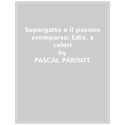Pascal Parisot - Supergatto E Il Pavone Scomparso. Ediz. A Colori - Foto 1