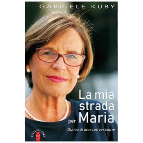 Gabriele Kuby - La Mia Strada Per Maria. Diario Di Una Conversione - Foto 1