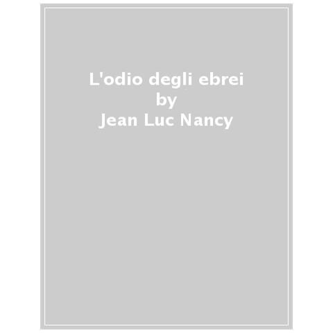 Jean-Luc Nancy - L'odio per gli ebrei. In dialogo con Danielle Cohen-Levinas - Foto 1