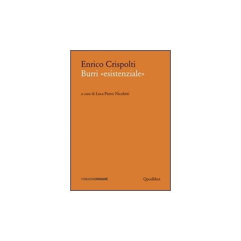 Enrico Crispolti - Burri «esistenziale». Un «taccuino critico» storico preceduto da un dialogo attuale - Foto 1