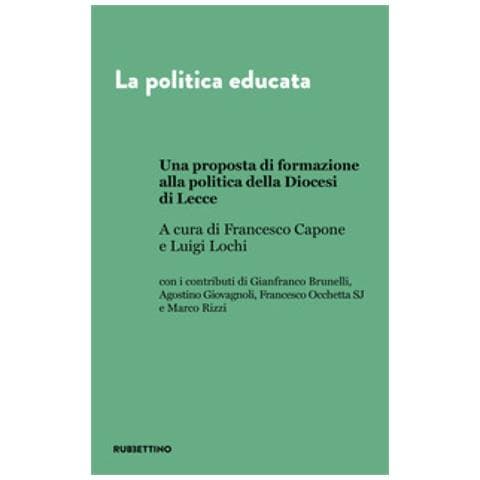 Francesco Capone - La politica educata. Una proposta di formazione alla politica della Diocesi di Lecce - Foto 1