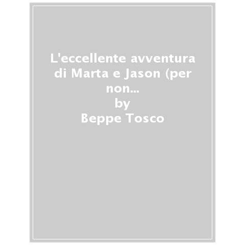 Beppe Tosco - L'eccellente avventura di Marta e Jason (per non parlar di Bjørn e Camillo) - Foto 1