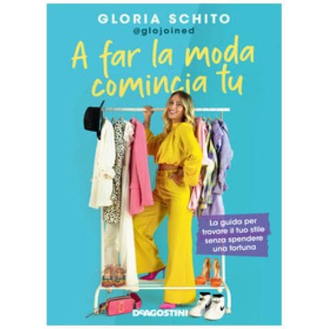 Gloria @glojoined Schito - A far la moda comincia tu. La guida per trovare il tuo stile senza spendere una fortuna - Foto 1
