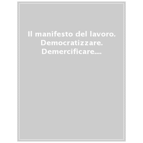 Maurizio Landini - Il manifesto del lavoro. Democratizzare. Demercificare. Disinquinare - Foto 1