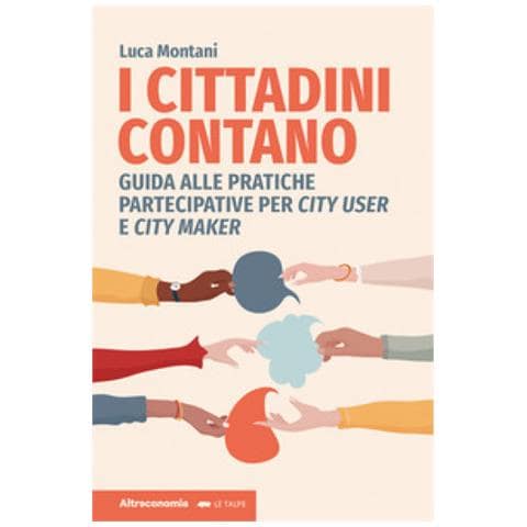 Luca Montani - I Cittadini Contano. Guida Alle Pratiche Partecipative Per City User E City Maker - Foto 1