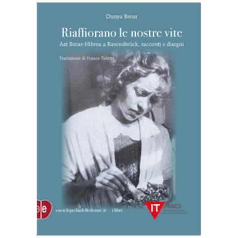 Dunya Breur - Riaffiorano Le Nostre Vite. Aat Breur-hibma A Ravensbruck, Racconti E Disegni - Foto 1