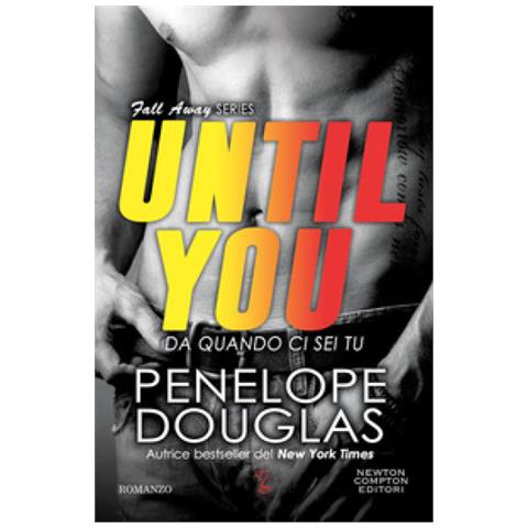 Penelope Douglas - Da Quando Ci Sei Tu. Until You. The Fall Away Series - Foto 1