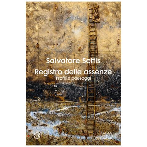 Salvatore Settis - Registro Delle Assenze. Profili E Paesaggi - Foto 2