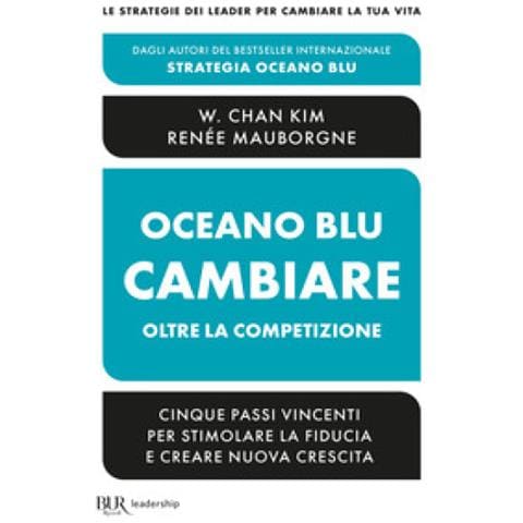 W. Chan Kim - Oceano blu: cambiare oltre la competizione. Cinque passi vincenti per stimolare la fiducia e creare nuova crescita - Foto 1