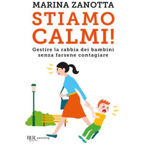 Marina Zanotta - Stiamo Calmi! Gestire La Rabbia Dei Bambini Senza Farsene Contagiare - Foto 1